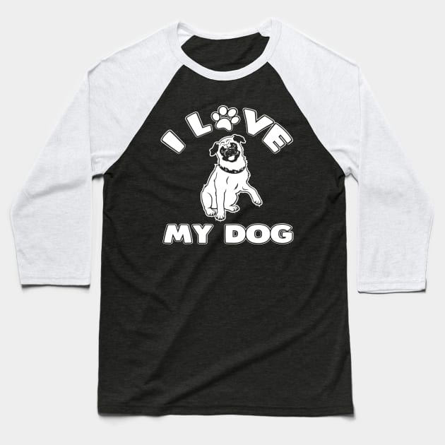 I Love My Dog by Basement Mastermind Baseball T-Shirt by BasementMaster